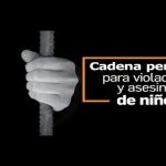 cadena perpetura para abusadores y asesinos de niños y niñas