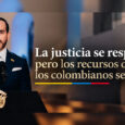 ‘La justicia se respeta, pero los recursos de los colombianos se cuidan’: Presidente de la República, Abelardo De La Espriella