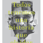 TODOS TENEMOS UNA HISTORIA QUE OLVIDAR